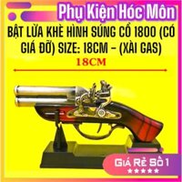 BẬT LỬA KHÈ HÌNH SÚNG CỔ 1800 (CÓ GIÁ ĐỠ) SIZE: 18CM - (XÀI GAS)
