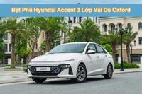 Bạt phủ xe Hyundai Accent 3 lớp vải dù Oxford