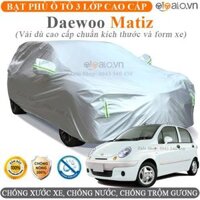 Bạt trùm che phủ xe ô tô Daewoo Matiz Cao Cấp 3 Lớp Chống Nắng Nóng Chống Nước Chống xước