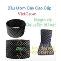 Bầu ươm V6 cao 20cm Vietgrow (Nguyên xấp dài 50 mét), kèm bộ vít bắt, hàng chuẩn loại tốt