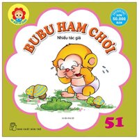 Bé Học Lễ Giáo - Bubu Tập 51 Ham Chơi Tái Bản 2022