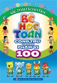 Bé Học Toán Cộng Trừ Trong Phạm Vi 100