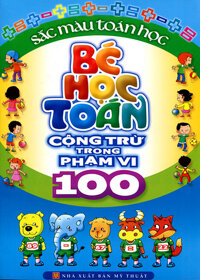 Bé Học Toán - Cộng Trừ Trong Phạm Vi 100 Tái Bản