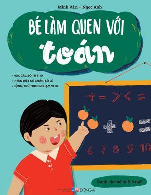 Bé làm quen với Toán: Dành cho bé 5-6 tuổi - Minh Vân & Ngọc Anh