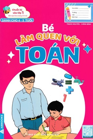 Bé làm quen với Toán: Dành cho bé 4-5 tuổi - Minh Vân & Ngọc Anh