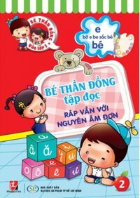 Bé Thần Đồng Tập Đọc - Tập 2 Ráp Vần Với Nguyên Âm Đơn