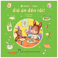 Bé Tự Chơi, Tự Học - Giờ Ăn Đến Rồi!