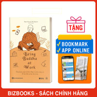 Being Buddha At Work - Ứng Dụng Giáo Lý Đức Phật Ở Chốn Công Sở Để Đạt Đến An Lạc Và Trí Tuệ