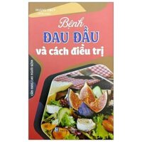 Bệnh Đau Đầu Và Cách Điều Trị