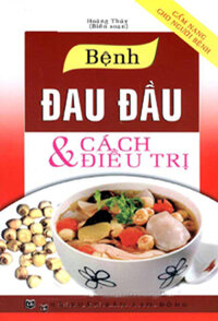 BỆNH ĐAU ĐẦU VÀ CÁCH ĐIỀU TRỊ - Cẩm Nang Cho Người Bệnh