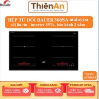 Bếp từ đôi Bauer BE 366SA [Giảm 3.3Triệu] Bếp điện từ nhập khẩu khẩu nguyên chiếc Malaysia bếp từ cao cấp chính hãng