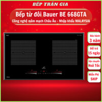 Bếp từ đôi Bauer BE 668GTA Bếp điện từ âm Sử dụng Linh kiện mạch Copreci & Eika Châu Âu