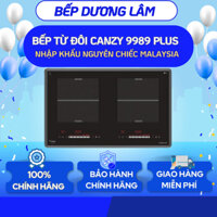 Bếp từ đôi Canzy CZ 9989 PLUS Malaysia - Bếp từ model 2024 Canzy PUJ588Plus Made Thái Lan, Sôi Liu Riu, Bảo hành 3 năm