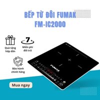 Bếp Từ Đôi Fumak FM-IC2000 - Bảo hành 24 tháng, lỗi 1 đổi 1