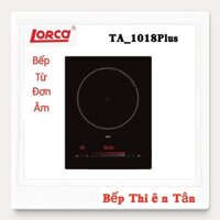 Bếp Từ Đơn Âm LORCA TA_1018 Plus