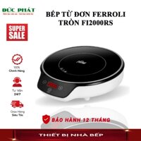 Bếp từ đơn Ferroli tròn FI2000RS Công suất 2000W, truyền nhiệt nhanh, Điều khiển cảm ứng, BH 12tháng