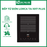Bếp Từ Đơn LORCA TA-1017 PLUS Bảo Hành 36 Tháng Tiết Kiệm 25% Điện Năng