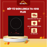 Bếp Từ Đơn LORCA TA-1018 PLUS Bếp Hồng Ngoại Bảo Hành 12 Tháng