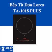 BẾP TỪ ĐƠN LORCA TA-1018 PLUS. Hàng Chính Hãng