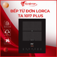 Bếp Từ Đơn Lorca TA1017 Plus Công Suất 2000W, Tiết Kiệm Điện 25%, Kính Kanger Chịu Nhiệt An Toàn - THƯ BẾP TOP