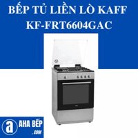 BẾP TỦ LIỀN LÒ KAFF KF-FRT6604GAC