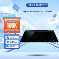 Bếp từ Mitsubishi CS-T322BFR  bếp từ cao cấp của Mitsubishi Nhật Bản