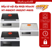 Bếp từ Nhật nội địa Hitachi HT- M6K/HT- M6S/HT- M60S- Bếp 2 từ+1 hồng ngoại+1 lò nướng