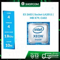 [BH 12 THÁNG 1 ĐỔI 1] Bộ vi xử lí Intel Xeon E5 2603 - 4 Core 4 Threads 10M Cache linh kiện chính hãng Shopcom