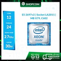 [BH 12 THÁNG 1 ĐỔI 1] Bộ vi xử lí Intel Xeon E5 2697 v2 - 12 Core 24 Threads 30M Cache linh kiện chính hãng Shopcom