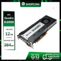 [BH 12 THÁNG 1 ĐỔI 1] Card màn hình Nvidia Quadro K6000 - 12G DDR5 384Bit linh kiện chính hãng Shopcom