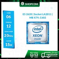 [BH 12 THÁNG 1 ĐỔI 1] Chip Intel Xeon E5 2620 - 6 Core 12 Threads 15M Cache linh kiện chính hãng Shopcom