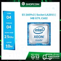 [BH 12 THÁNG 1 ĐỔI 1] Intel Xeon E5 2609 v2 - 4 Core 10M Cache - CPU SK LA2011 linh kiện chính hãng Shopcom