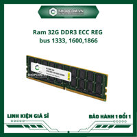 [BH 12 THÁNG 1 ĐỔI 1] Ram 32G DDR3 ECC REG bus 1333, 1600,1866 linh kiện chính hãng Shopcom