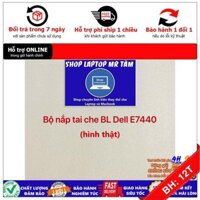 BH12TH] BỘ NẮP TAI CHE BẢN LỀ LAPTOP DELL E7440 dùng cho Latitude E7440
