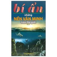 Bí Ẩn Những Nền Văn Minh Trên Thế Giới