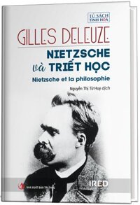 Bìa Cứng NIETZSCHE VÀ TRIẾT HỌC Nietzsche and Philosophy - Gilles Deleuze - Nguyễn Thị Từ Huy dịch - Bùi Văn Nam Sơn hiệu đính