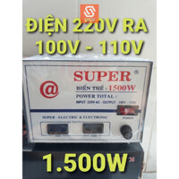 Biến Thế Super Chuyển Điện 220V Ra 110V - 100V - 1500W, 1000W, 500W