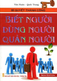 Biết Người, Dùng Người, Quản Người