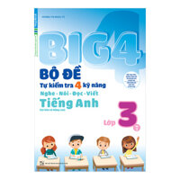 Big 4 Bộ Đề Tự Kiểm Tra 4 Kỹ Năng Nghe - Nói - Đọc - Viết Cơ Bản Và Nâng Cao Tiếng Anh Lớp 3 Tập 1