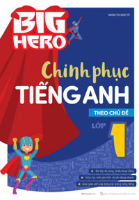 Big Hero Chinh Phục Tiếng Anh Theo Chủ Đề Lớp 1