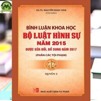 Bình luận khoa học bộ luật hình sự 2015 sửa đổi 2017 - Phần các tội phạm Quyển 2 - GS.TS. Nguyễn Ngọc Hòa chủ biên