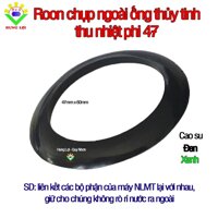 Bộ 10 Ron chụp ngoài ống thủy tinh phi 47 dùng cho máy nước nóng năng lượng mặt trời