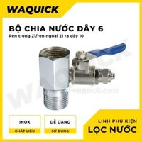 Bộ cấp nước đầu nguồn, bộ chia nước đầu vào dây 6 hoặc dây 10 bằng Inox dùng trong máy lọc nước