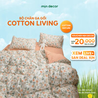 Bộ Chăn Ga Gối Cotton Living Mịn Decor Làm Phủ Bo Chun Đệm Dưới 30cm, Ga Nệm Size 1m6x2m 1m8x2m