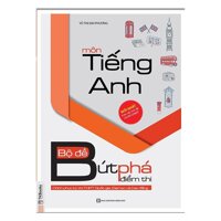 Bộ Đề Bứt Phá Điểm Thi Môn Tiếng Anh (Chinh Phục Kỳ Thi THPT Quốc Gia, Đại Học Và Cao Đẳng)