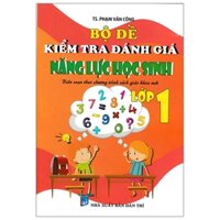 Bộ Đề Kiểm Tra Đánh Giá Năng Lực Học Sinh Lớp 1 (Biên Soạn Theo Chương Trình Sách Giáo Khoa Mới)