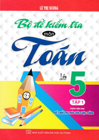 Bộ Đề Kiểm Tra Môn Toán Lớp 5 - Tập 1 (Dùng Kèm SGK Kết Nối Tri Thức Với Cuộc Sống)