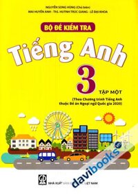 Bộ Đề Kiểm Tra Tiếng Anh 3 Tập Một Theo Chương Trình Tiếng Anh Thuộc Đề Án Ngoại Ngữ Quốc Gia 2020