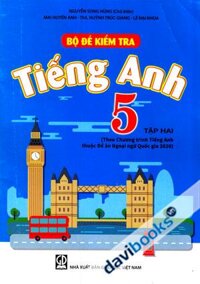 Bộ Đề Kiểm Tra Tiếng Anh 5 Tập Hai Theo Chương Trình Tiếng Anh Thuộc Đề Án Ngoại Ngữ Quốc Gia 2020