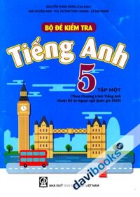 Bộ Đề Kiểm Tra Tiếng Anh 5 Tập Một Theo Chương Trình Tiếng Anh Thuộc Đề Án Ngoại Ngữ Quốc Gia 2020